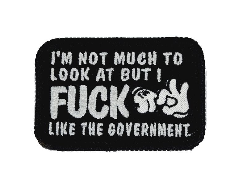 Tactical Gear Junkie Patches Black I'm Not Much to Look At But I Fuck Like The Government - V.2.0 - 2x3 Patch