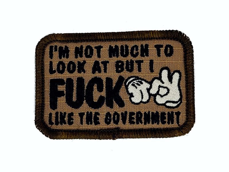 Tactical Gear Junkie Patches Coyote Brown w/ Black I'm Not Much to Look At But I Fuck Like The Government - V.2.0 - 2x3 Patch