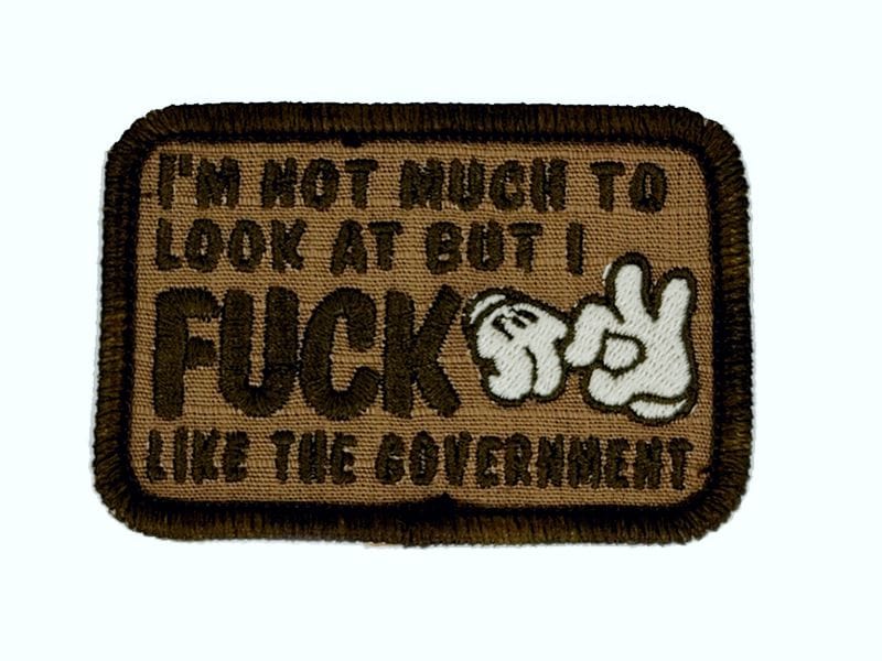 Tactical Gear Junkie Patches Coyote Brown I'm Not Much to Look At But I Fuck Like The Government - V.2.0 - 2x3 Patch