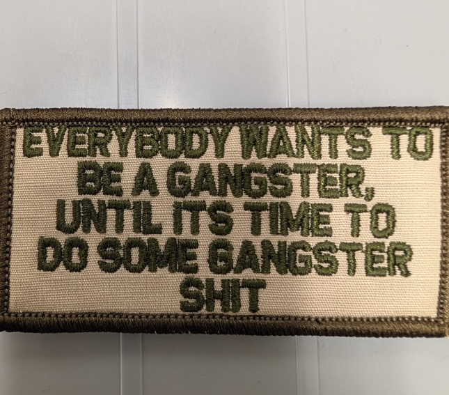 ASOS - Everybody Wants To Be A Gangster Until Its Time To Do Some Gangster Shit - 2x4 Patch - Desert Tan w/Olive Drab