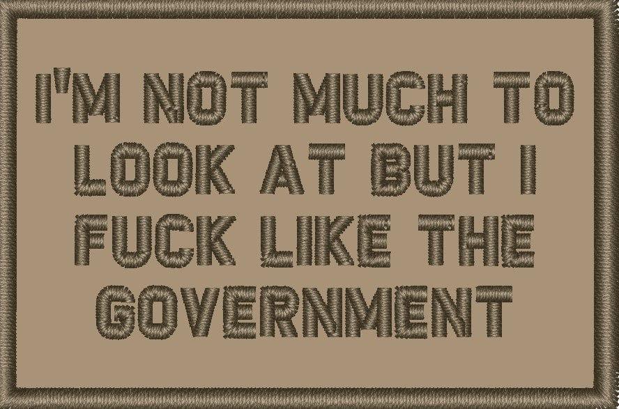 Tactical Gear Junkie Patches Coyote Brown I'm Not Much to Look At But I Fuck Like The Government - 2x3 Patch
