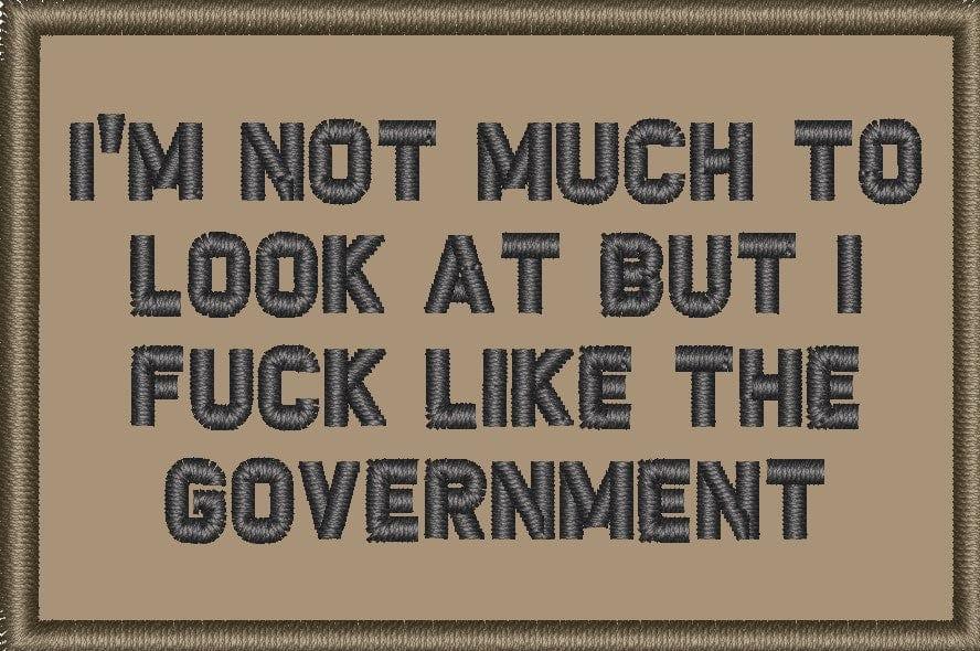 Tactical Gear Junkie Patches Coyote Brown w/ Black I'm Not Much to Look At But I Fuck Like The Government - 2x3 Patch