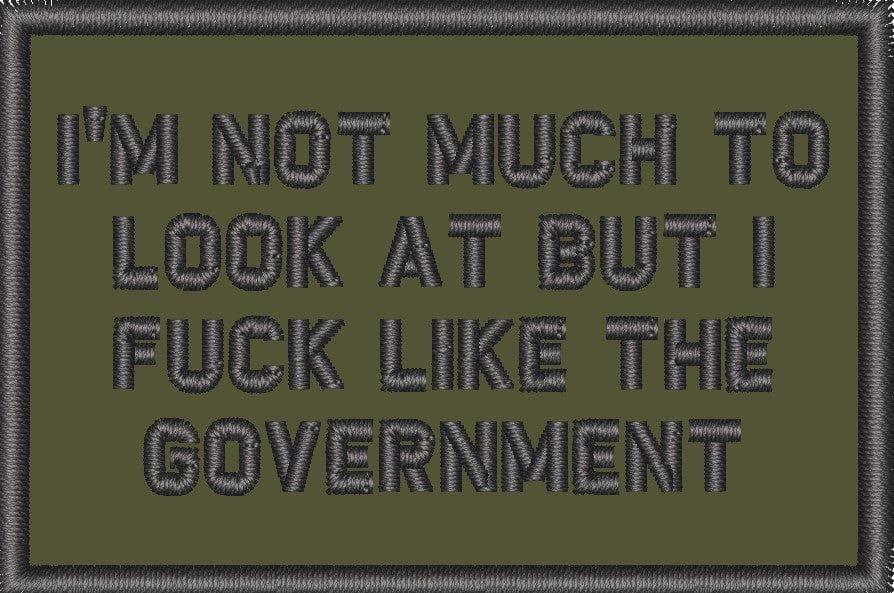 Tactical Gear Junkie Patches Olive Drab I'm Not Much to Look At But I Fuck Like The Government - 2x3 Patch