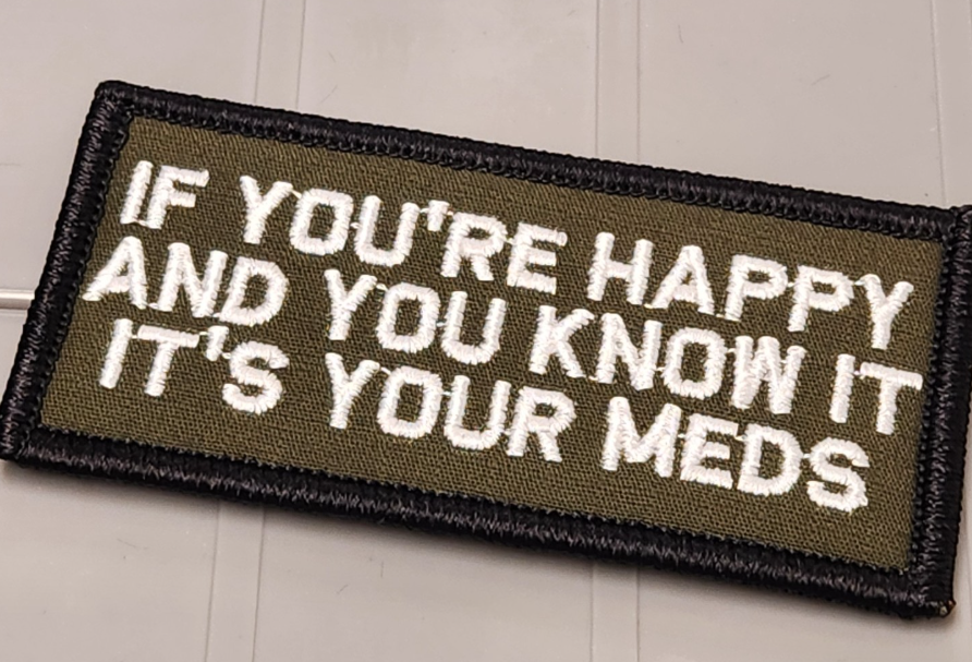 ASOS -If You're Happy And You Know It Its Your Meds- 2x4 Patch - Olive Drab W/white