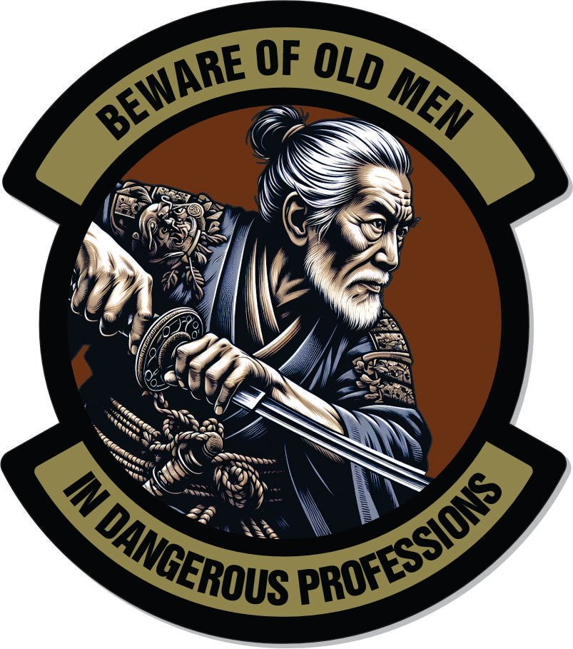STICKER - Samurai Beware of Old Men - In Dangerous Profession - 4" Sticker