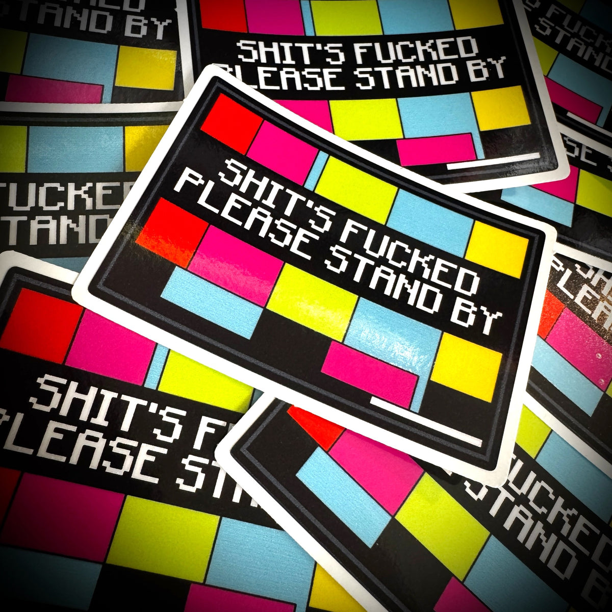 Shit's Fucked Please Stand By - 3.75" Sticker