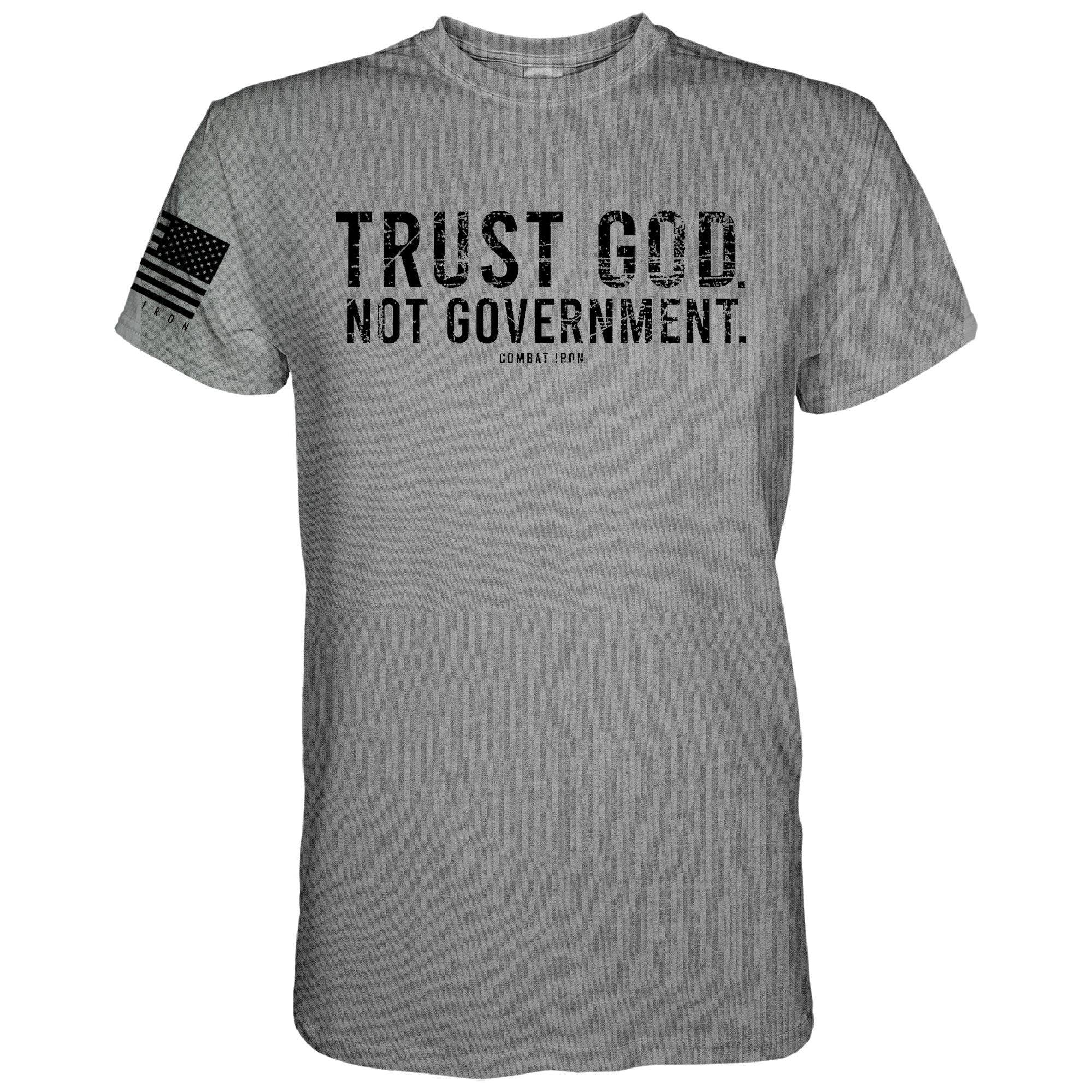 Trust God. Not Government. Men's T-Shirt - Combat Iron Apparel Co.