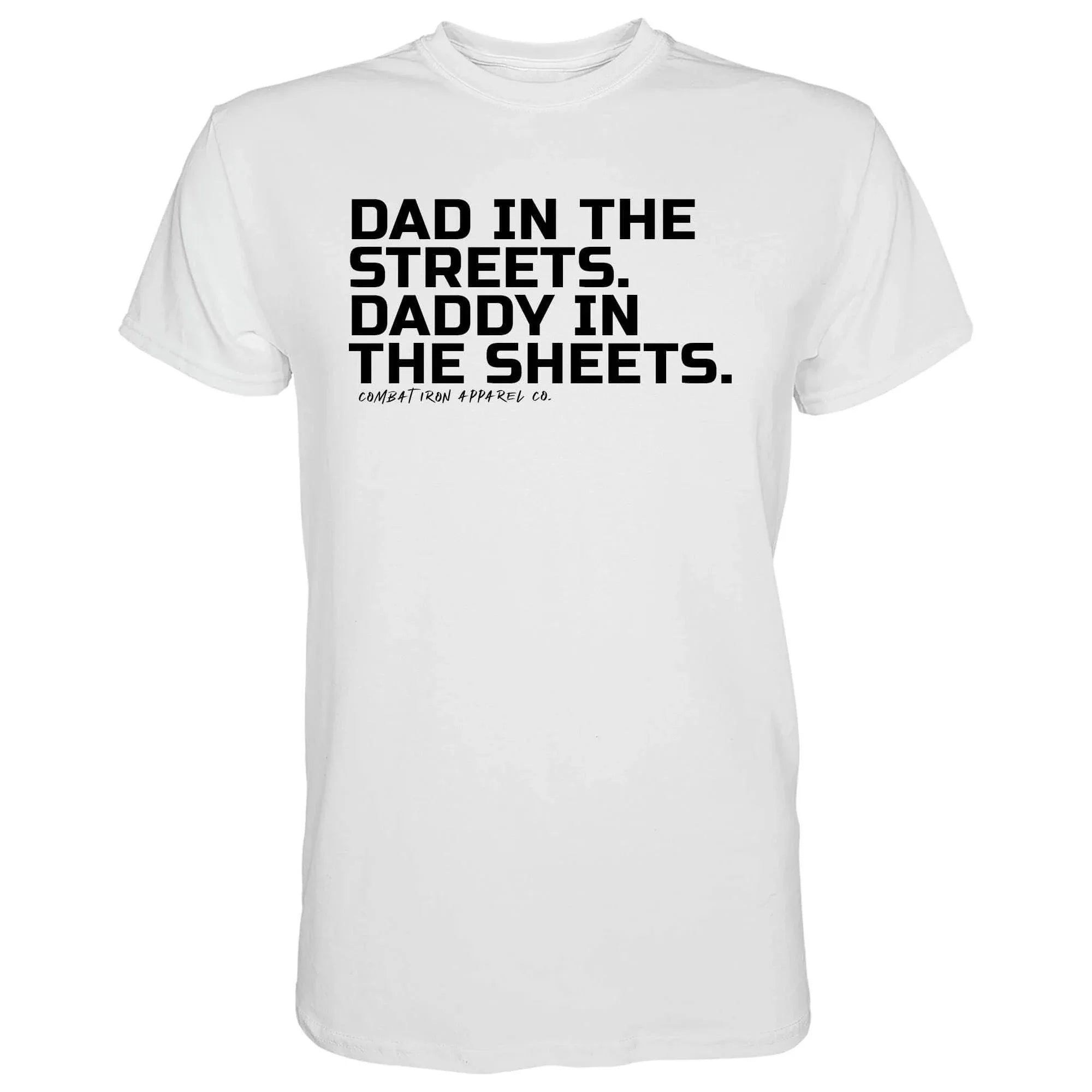 Dad in the Streets. Daddy In the Sheets. Men's T-Shirt - Combat Iron Apparel Co.