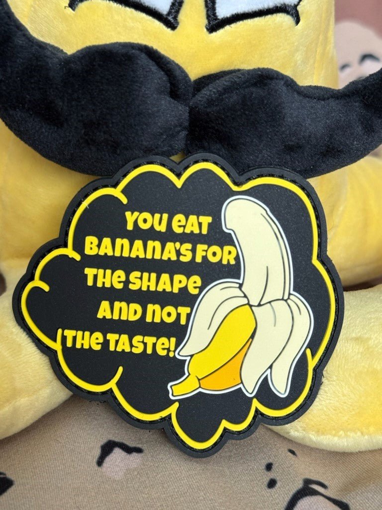 You Eat Banana's For The Shape and Not The Taste! - 3.5 inch PVC Patch