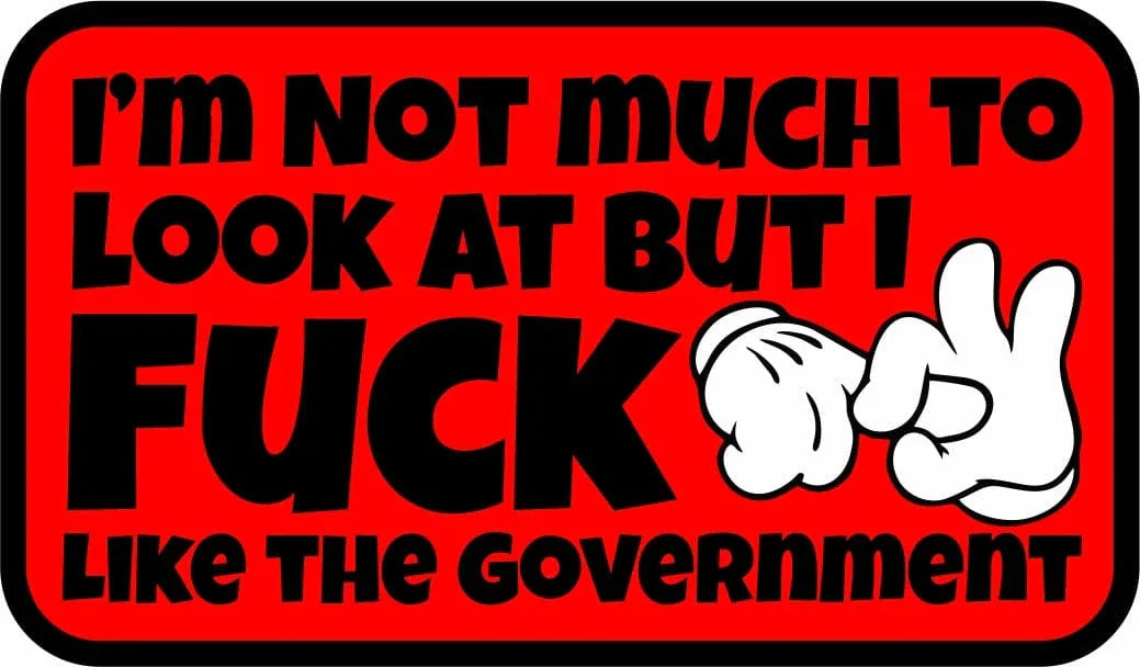 Tactical Gear Junkie Stickers I'm Not Much to Look At But I Fuck Like The Government - Sticker