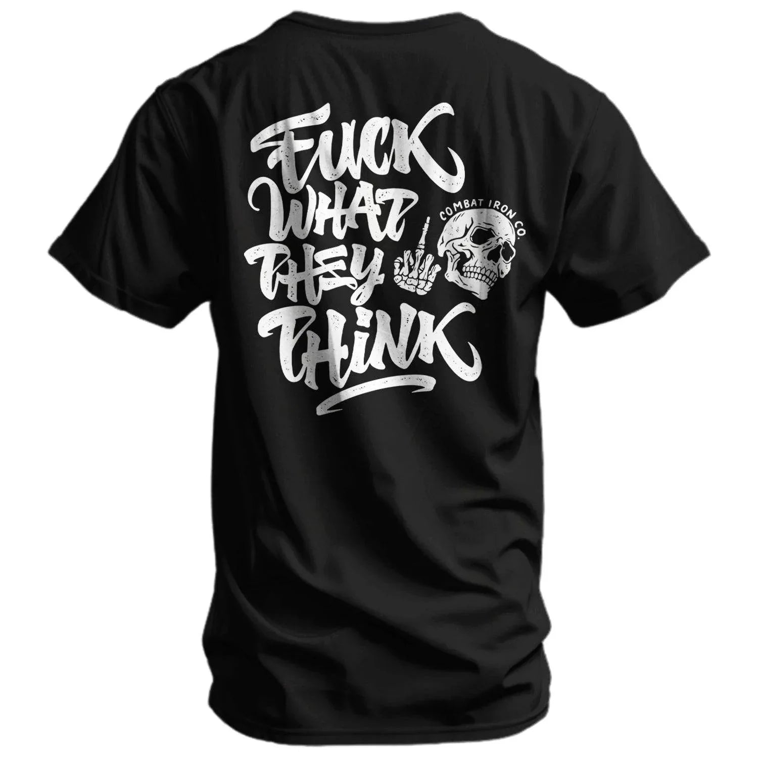 Fuck What They Think Skull Men's T-Shirt - Combat Iron Apparel Co.