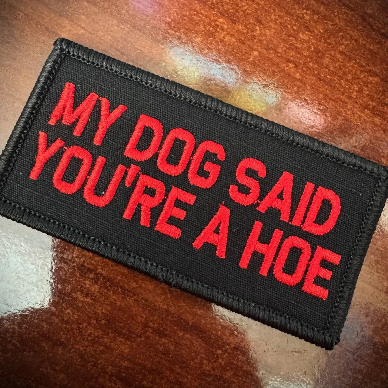 As Seen on Socials - My Dog Said You're A Hoe - 2x4 Patch - Black w/Red