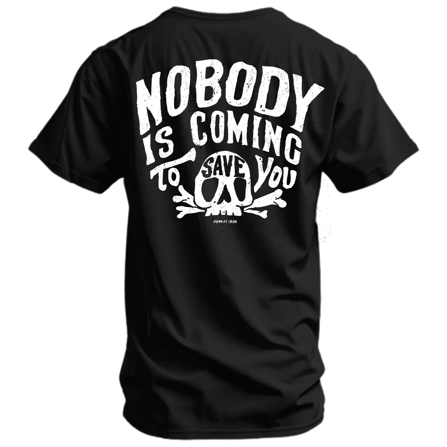 Nobody Is Coming To Save You Skull Men's T-Shirt - Combat Iron Apparel Co.