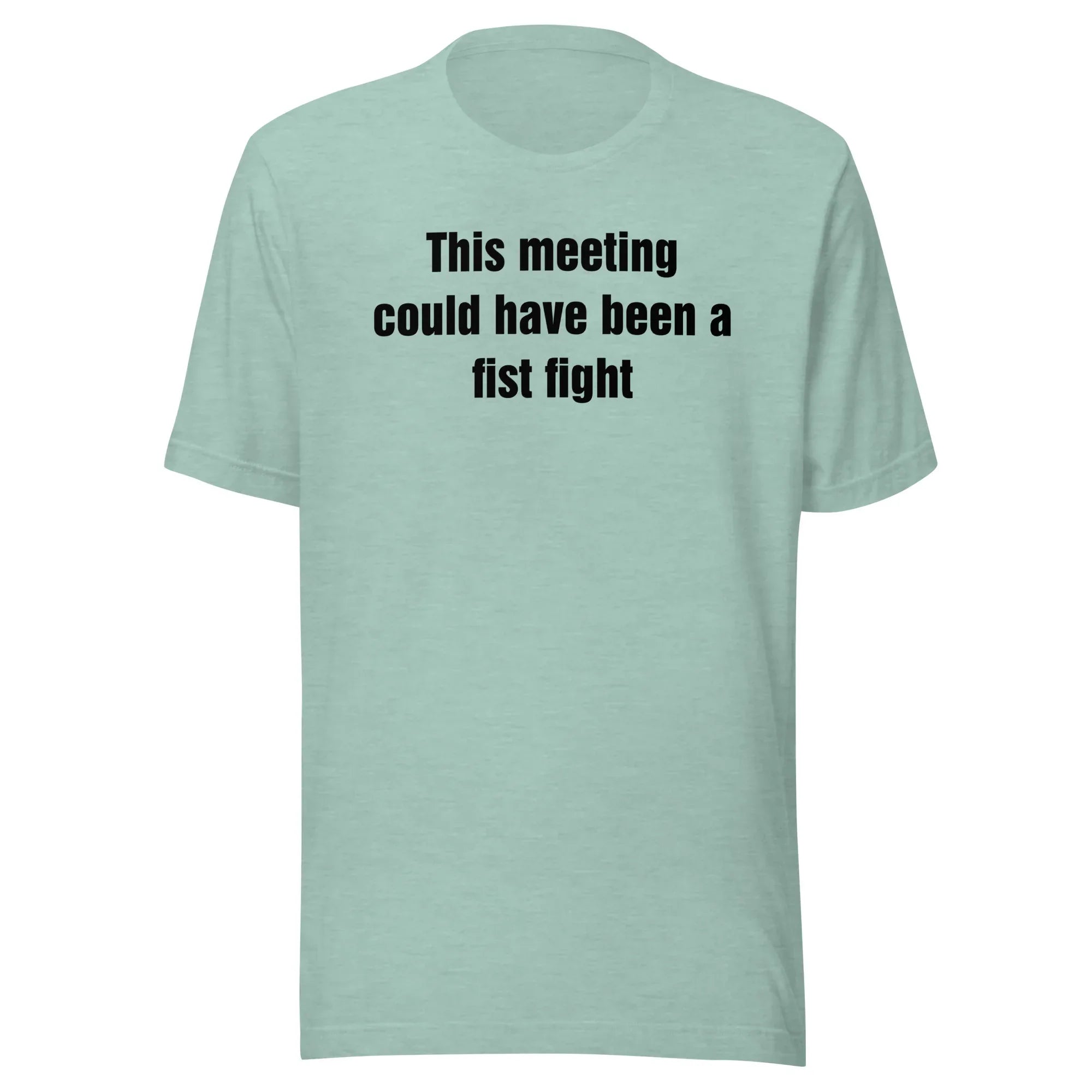 This Meeting Could Have Been a Fist Fight - Unisex t-shirt