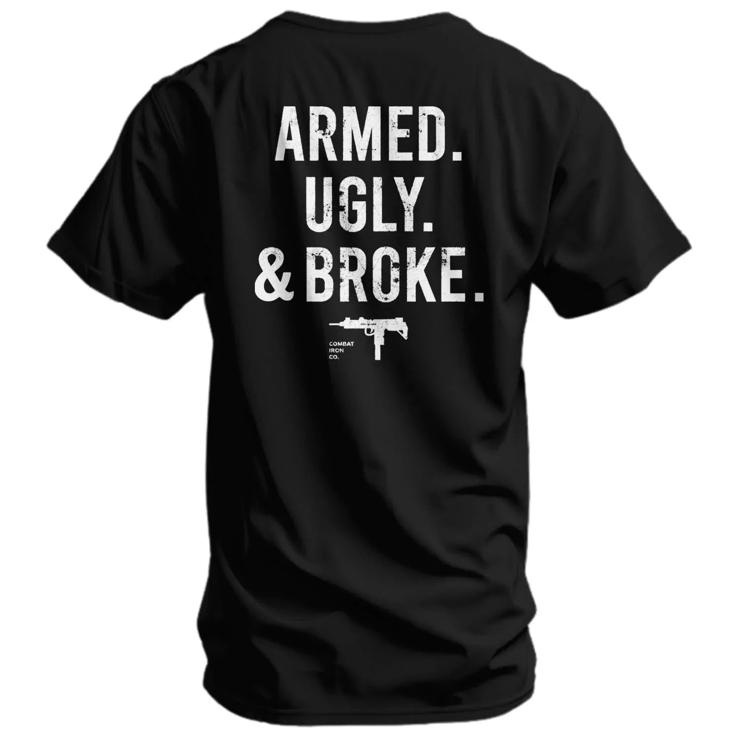 Armed. Ugly. & Broke. Men's T-Shirt - Combat Iron Apparel Co. - Combat Iron Apparel Co.