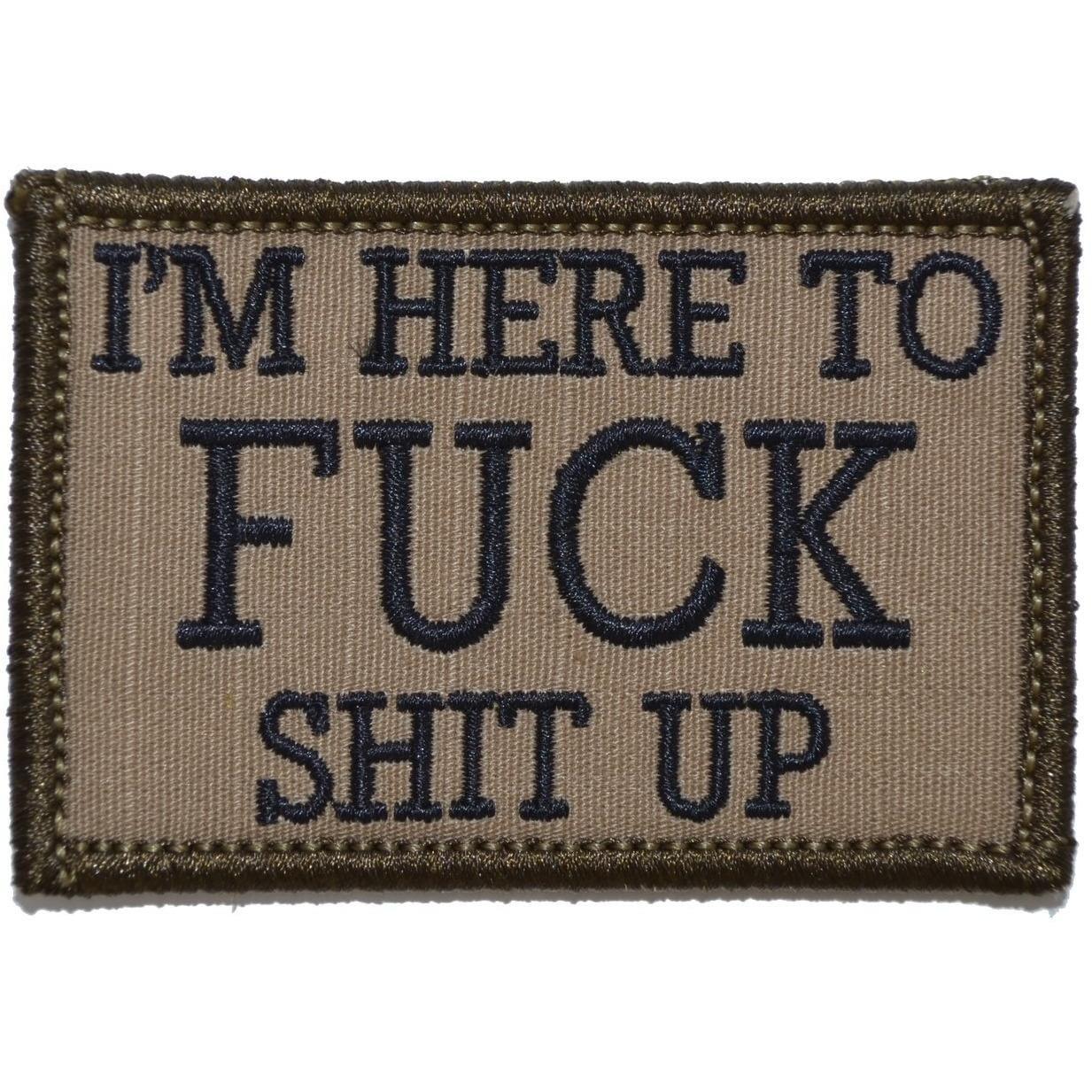 Tactical Gear Junkie Patches Coyote Brown w/ Black I'm Here to Fuck Shit Up - 2x3 Patch
