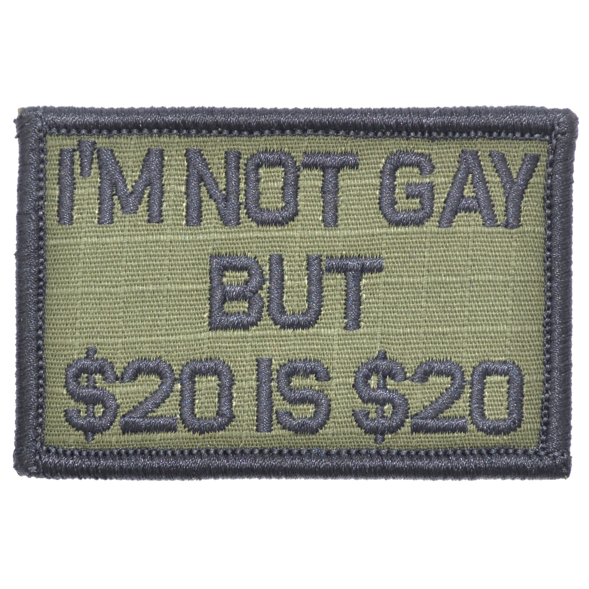Tactical Gear Junkie Patches Olive Drab I'm Not Gay But $20 is $20 - 2x3 Patch
