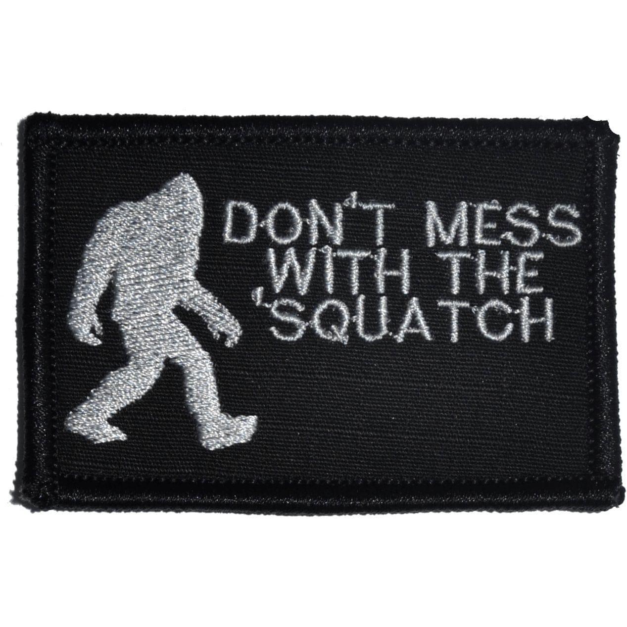 Tactical Gear Junkie Patches Black Don't Mess with the 'Squatch - 2x3 Patch
