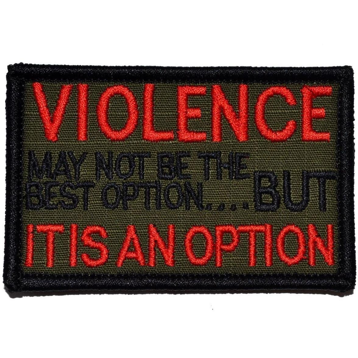 Tactical Gear Junkie Patches Olive Drab VIOLENCE, may not be the best option but, IT IS AN OPTION - 2x3 Patch