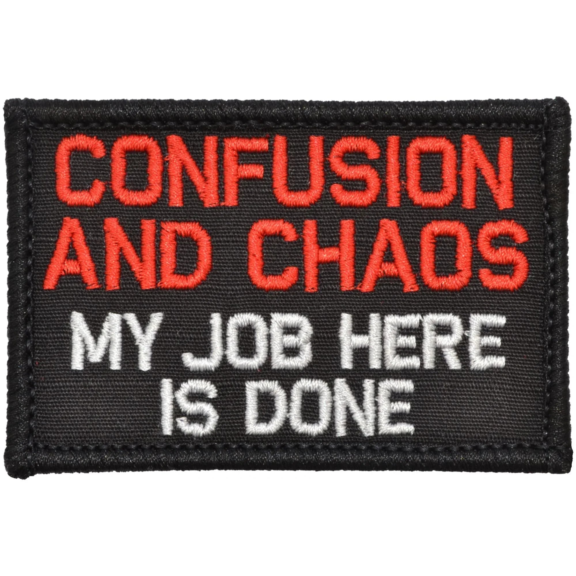 Tactical Gear Junkie Patches Black Confusion and Chaos My Job Here Is Done - 2x3 Patch