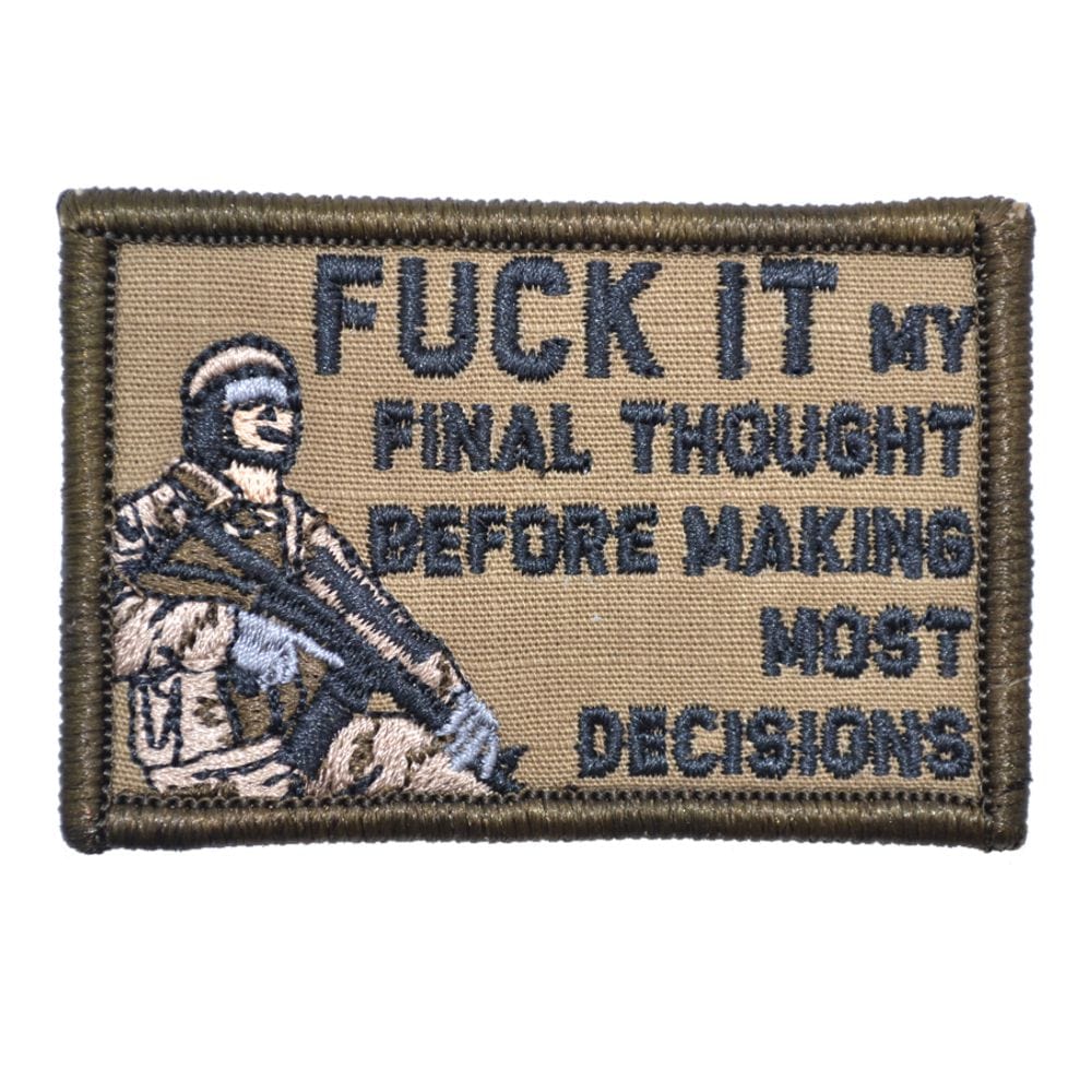 Tactical Gear Junkie Patches Coyote Brown Fuck It My Final Thought Before Making Most Decisions - 2x3 Patch