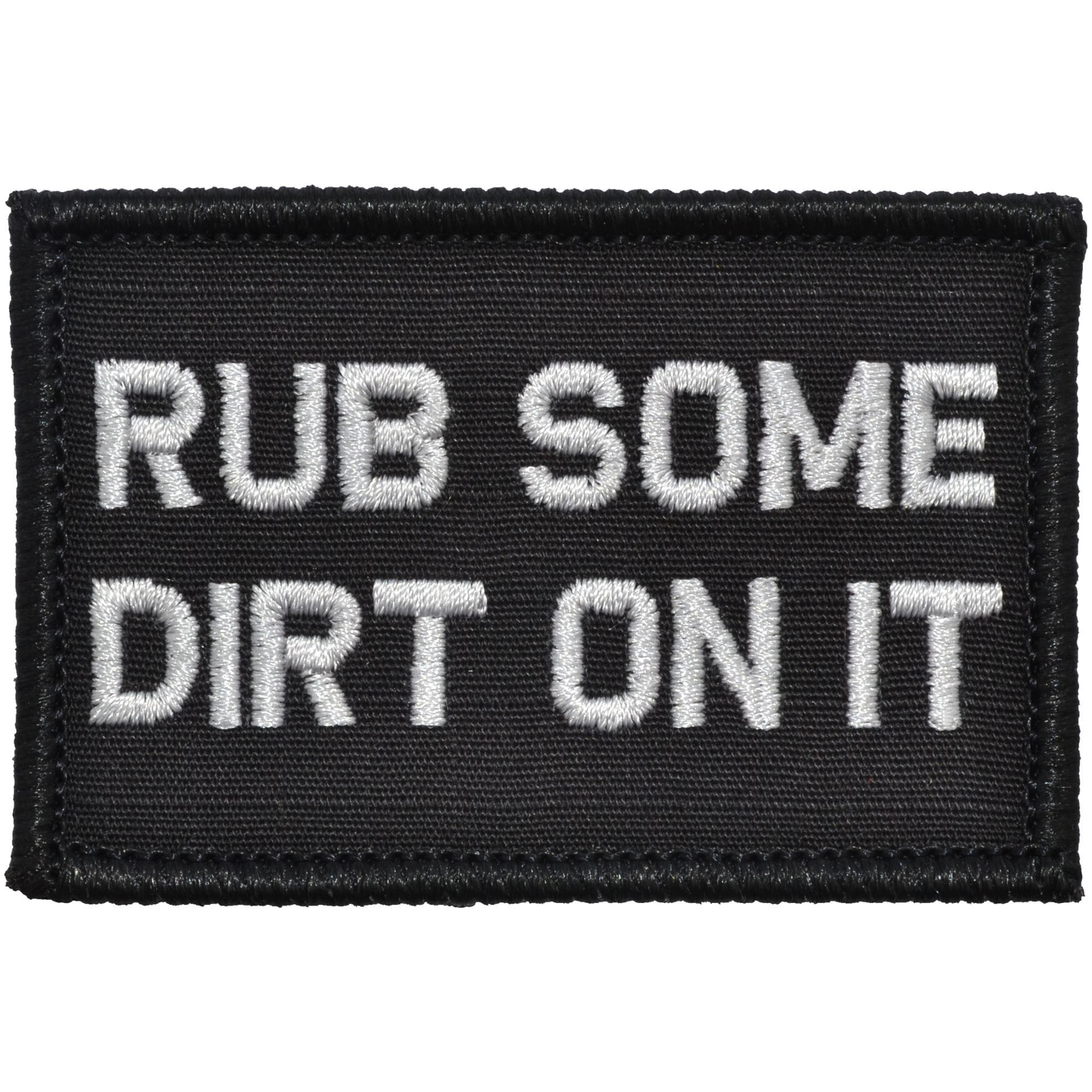 Rub Some Dirt On It - 2x3 Patch  Funny patches, Velcro patches, Tactical  patches