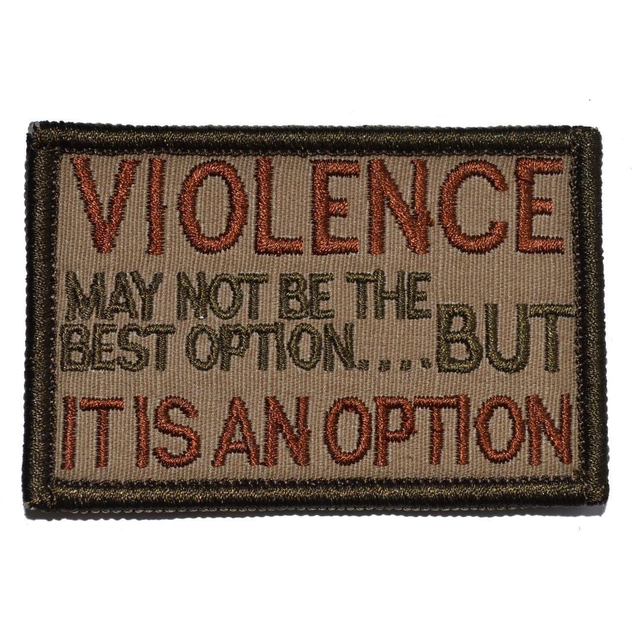 Tactical Gear Junkie Patches Coyote Brown VIOLENCE, may not be the best option but, IT IS AN OPTION - 2x3 Patch