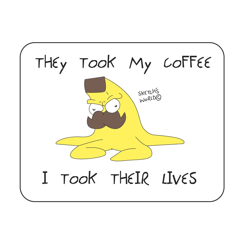 Tactical Gear Junkie Stickers Sketch's World © They Took My Coffee Nanner - 3.5x3 inch Sticker