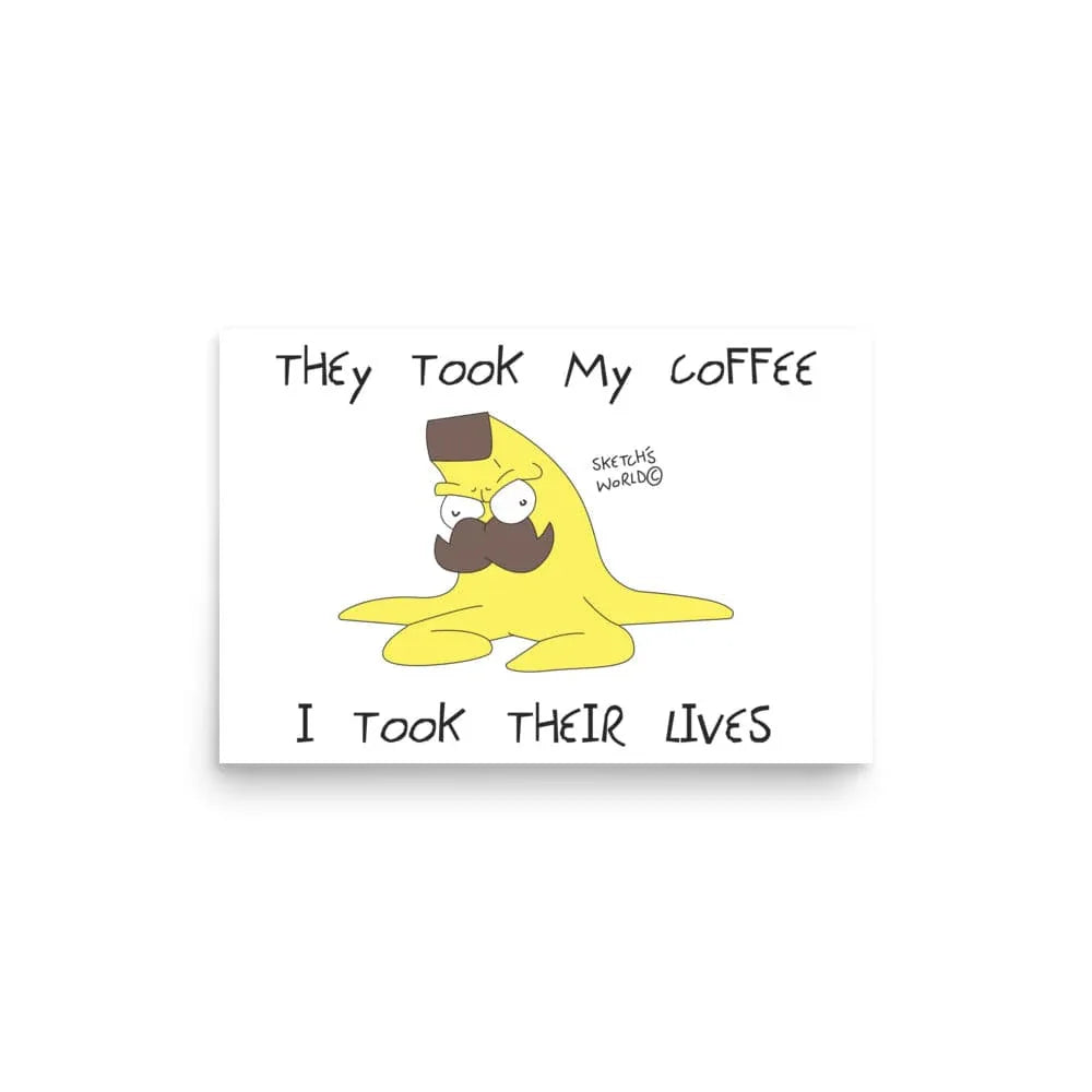 Tactical Gear Junkie 12″×18″ Sketch's World © Officially Licensed - They Took My Coffee, I Took Their Lives Poster
