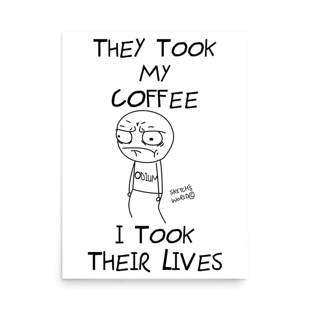 Tactical Gear Junkie 18″×24″ Sketch's World © Officially Licensed - They Took My Coffee, I Took Their Lives Poster