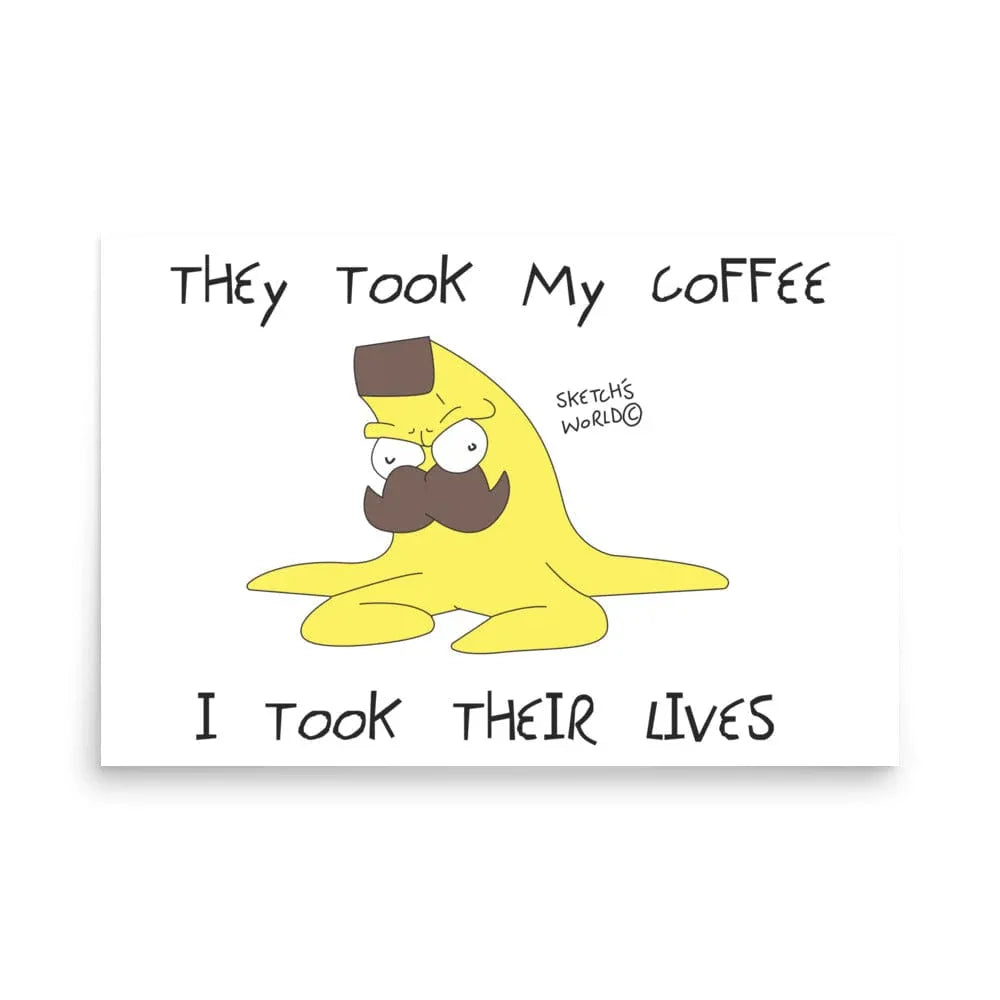 Tactical Gear Junkie 24″×36″ Sketch's World © Officially Licensed - They Took My Coffee, I Took Their Lives Poster