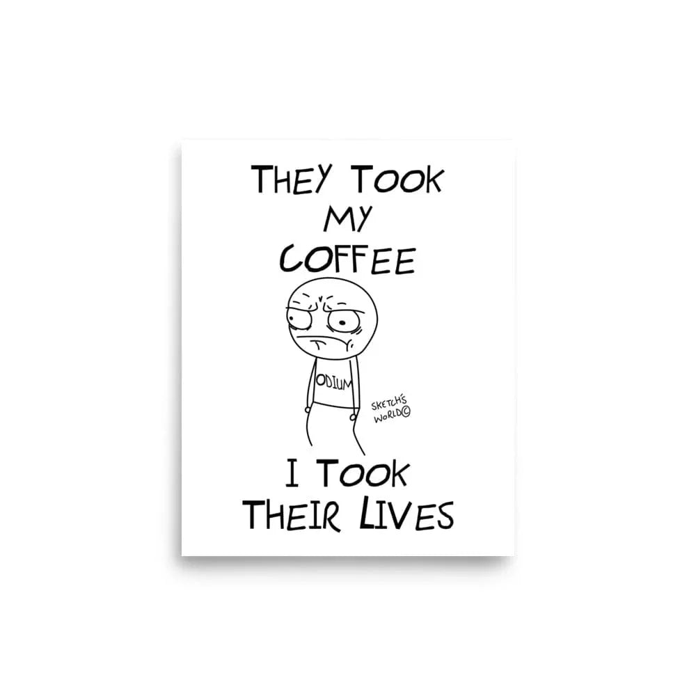 Tactical Gear Junkie 8″×10″ Sketch's World © Officially Licensed - They Took My Coffee, I Took Their Lives Poster