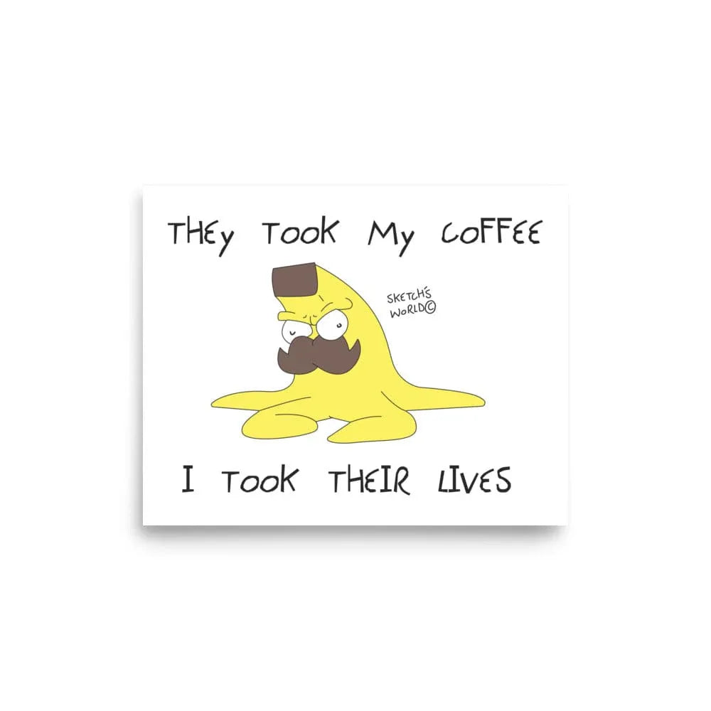 Tactical Gear Junkie 8″×10″ Sketch's World © Officially Licensed - They Took My Coffee, I Took Their Lives Poster