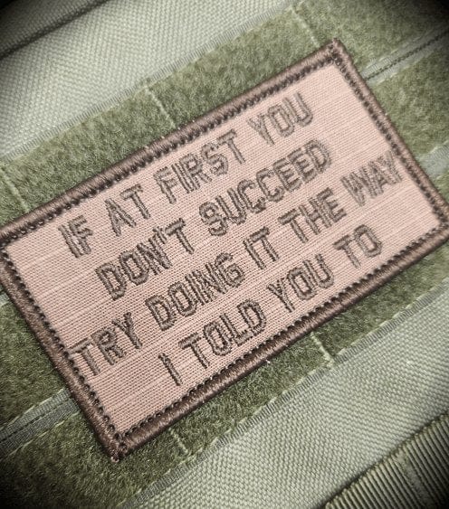 Tactical Gear Junkie Patches If At First You Don't Succeed, Try Doing It The Way I Told You To - 2x3.5 Patch