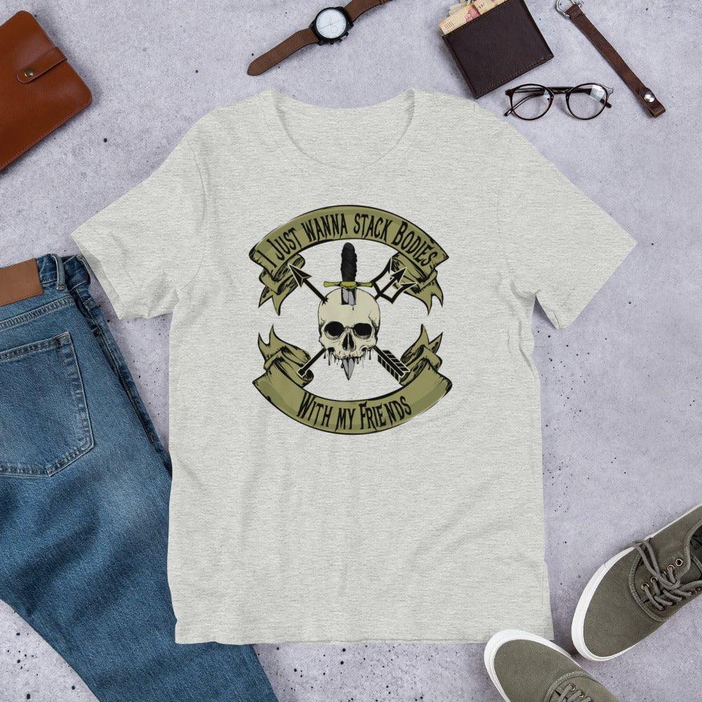 I Just Wanna Stack Bodies - Unisex t-shirt