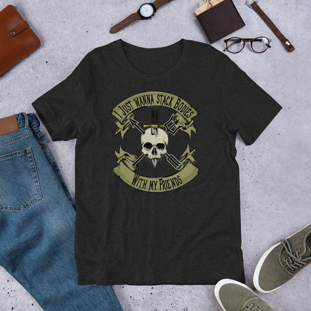 I Just Wanna Stack Bodies - Unisex t-shirt