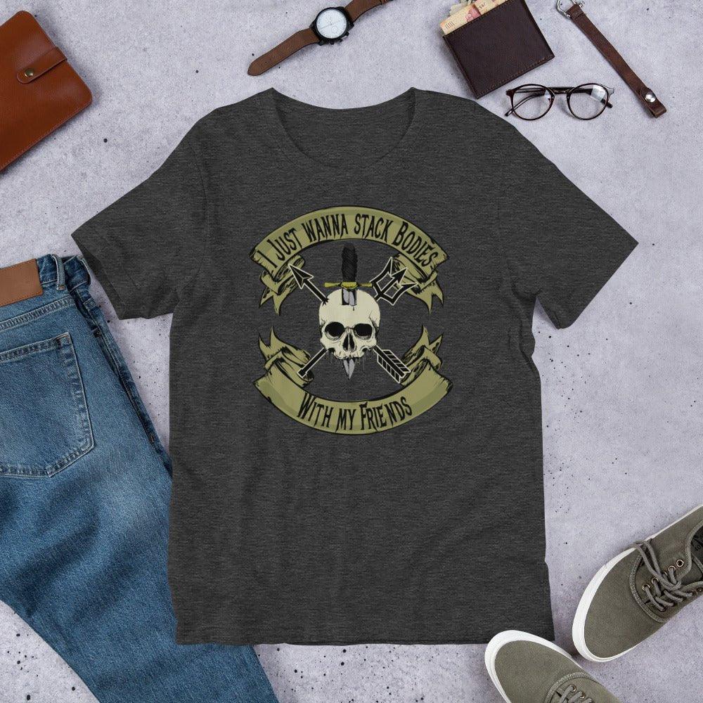 I Just Wanna Stack Bodies - Unisex t-shirt