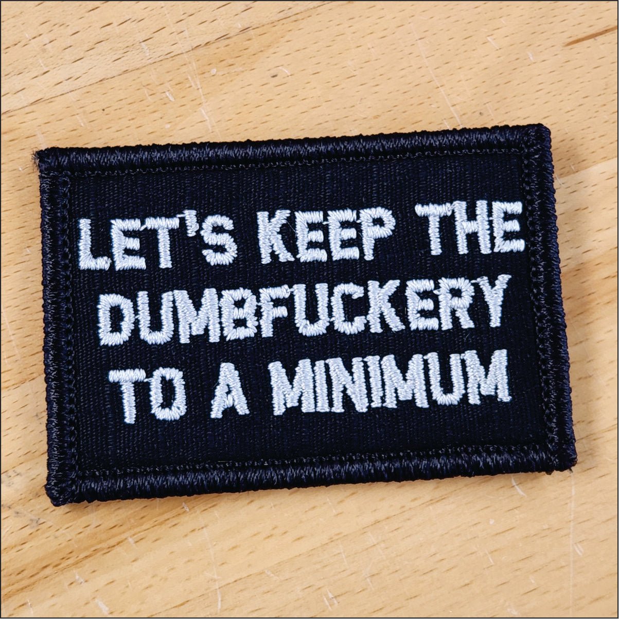As Seen on Socials -Let's Keep The Dumbfuckery To A Minimum - 2x3 Patch