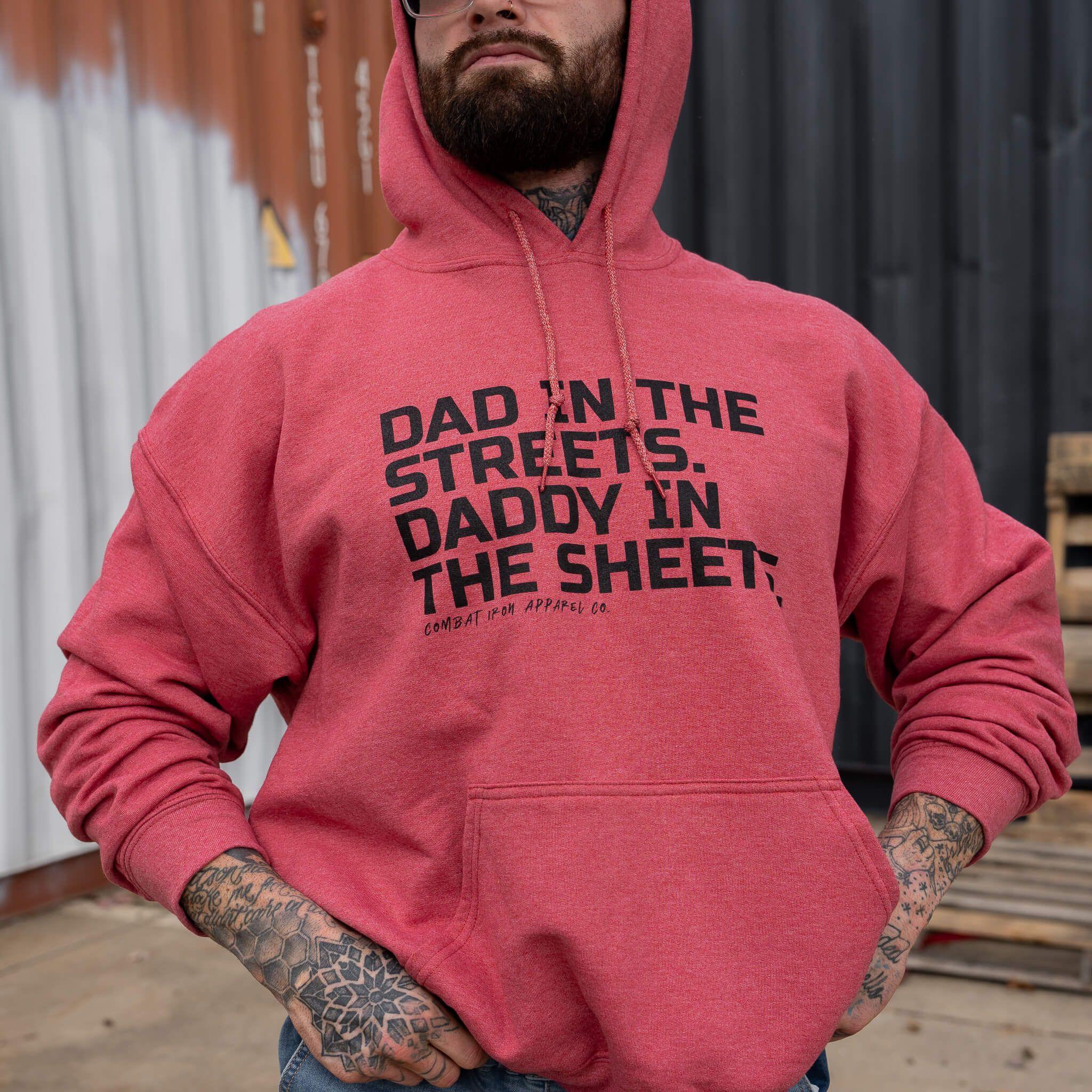 Dad In The Streets. Daddy In The Sheets. Men's Hoodie - Combat Iron Apparel Co.