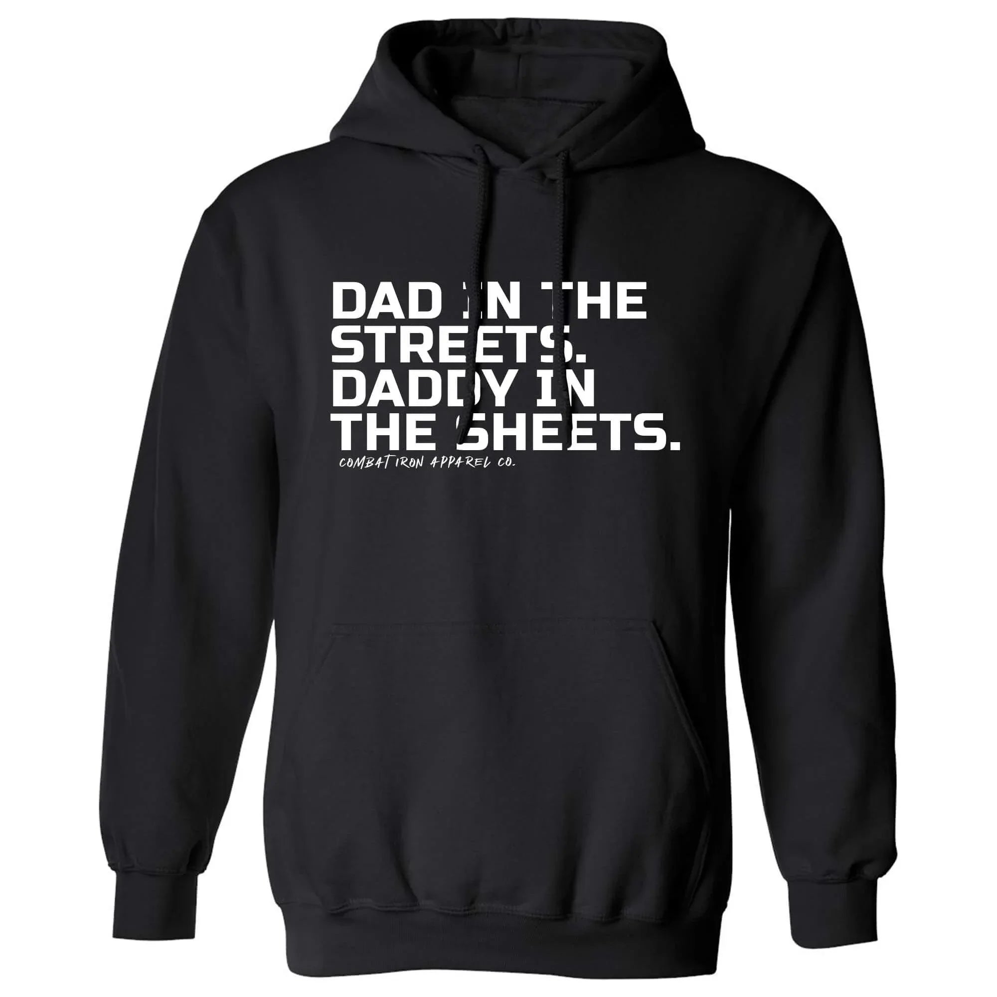Dad In The Streets. Daddy In The Sheets. Men's Hoodie - Combat Iron Apparel Co.