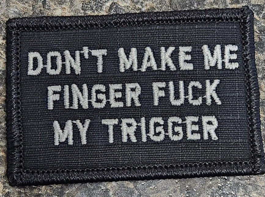 As Seen on Socials - Don't Make Me Finger Fuck My Trigger - 2x3 Patch - Black w/Silver