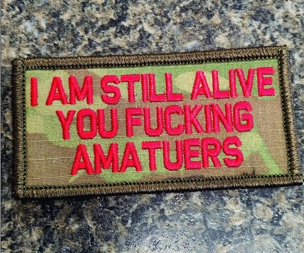 As Seen on Socials - "I Am Still Alive You Fucking Amateurs" - 2x4 Patch - Multicam w/Red