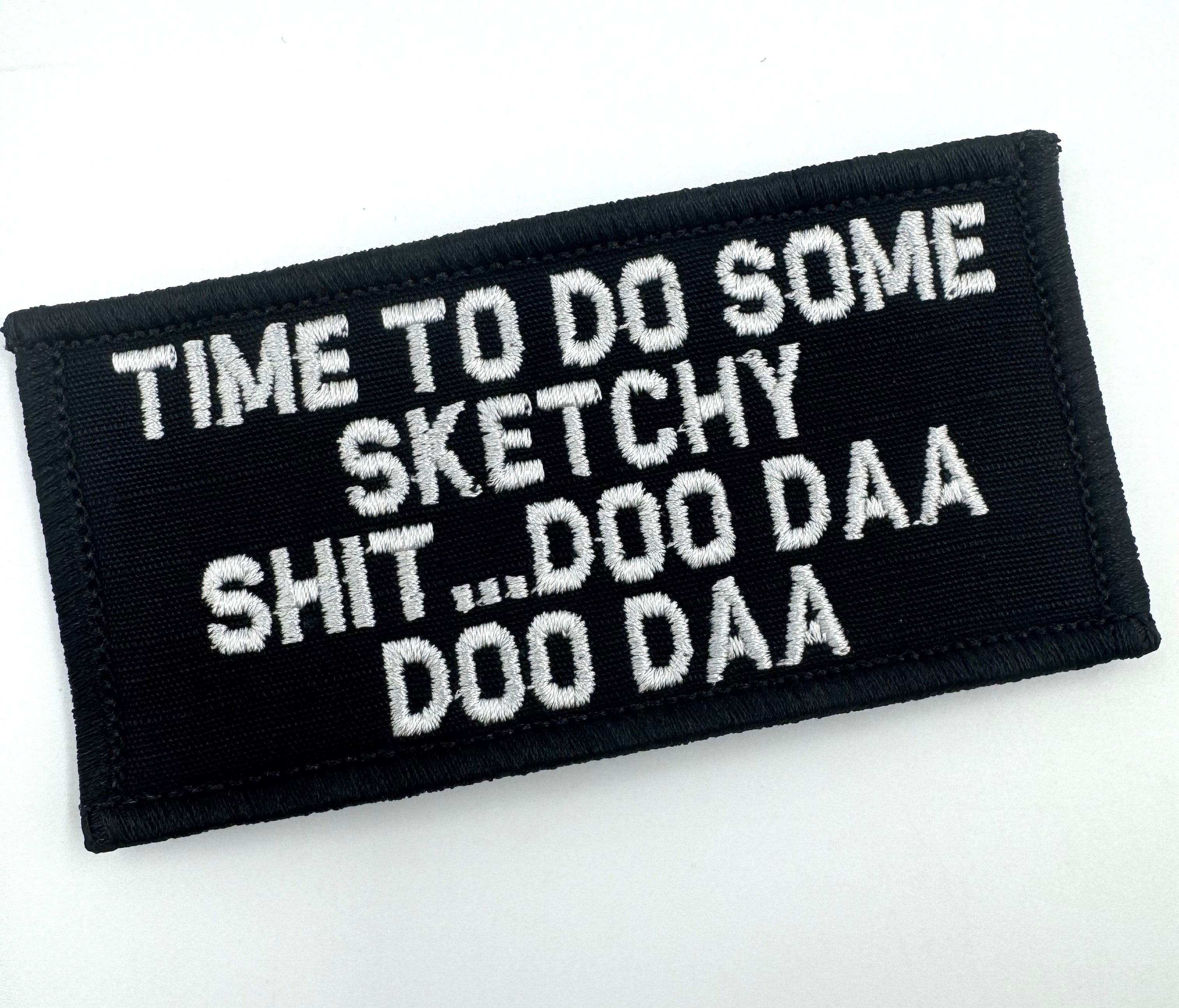 As Seen on Socials - Time To Do Some Sketchy Shit ... Doo Daa Doo Daa - 2x4 Patch - Multiple Variants