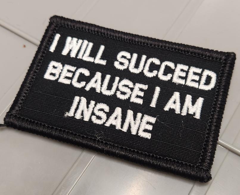 ASOS - I Will Succeed Because I Am Insane  - 2x3 Patch - Black w/White