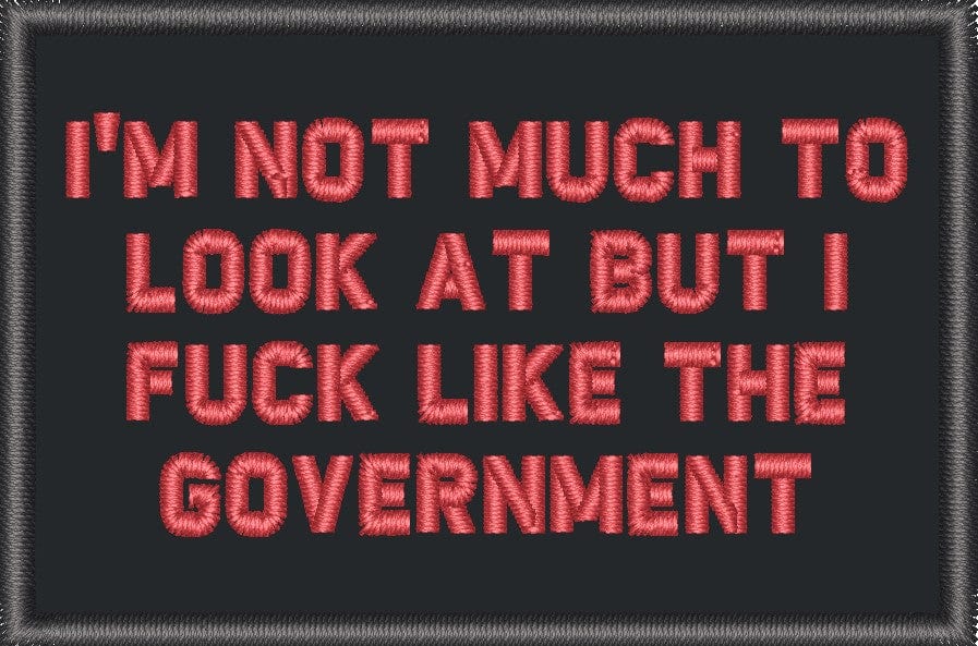 Tactical Gear Junkie Patches Black w/ Red I'm Not Much to Look At But I Fuck Like The Government - 2x3 Patch