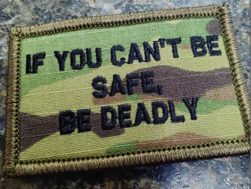 As Seen on Socials - If You Can't Be Safe, BE DEADLY - 2x3 Patch - Multicam w/Black