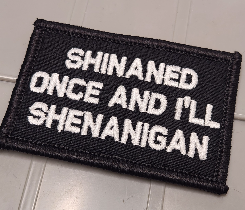 ASOS - Shinaned Once And I'll Shenanigan  - 2x3 Patch - Black w/White