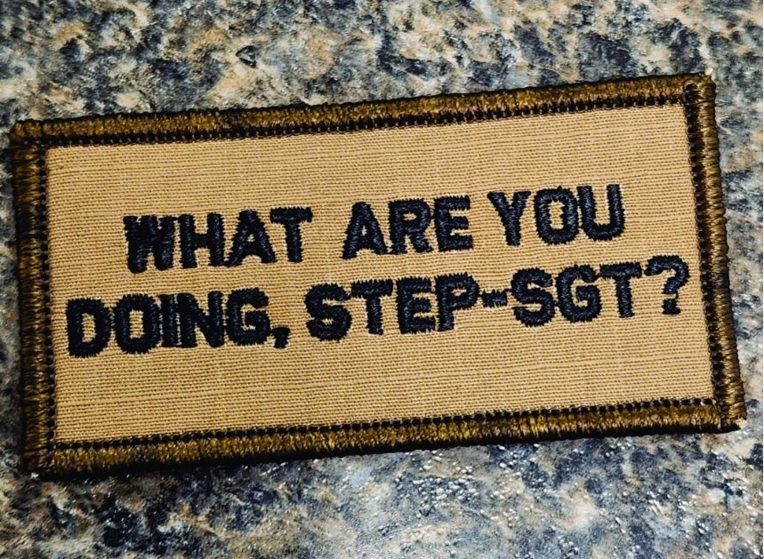 As Seen on Socials - What Are You Doing, Step-SGT?  - 2x4 Patch - Coyote w/Black