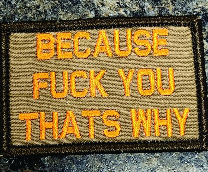 As Seen on Socials - Because FUCK YOU That's Why - 2x3 Patch - Coyote w/Orange