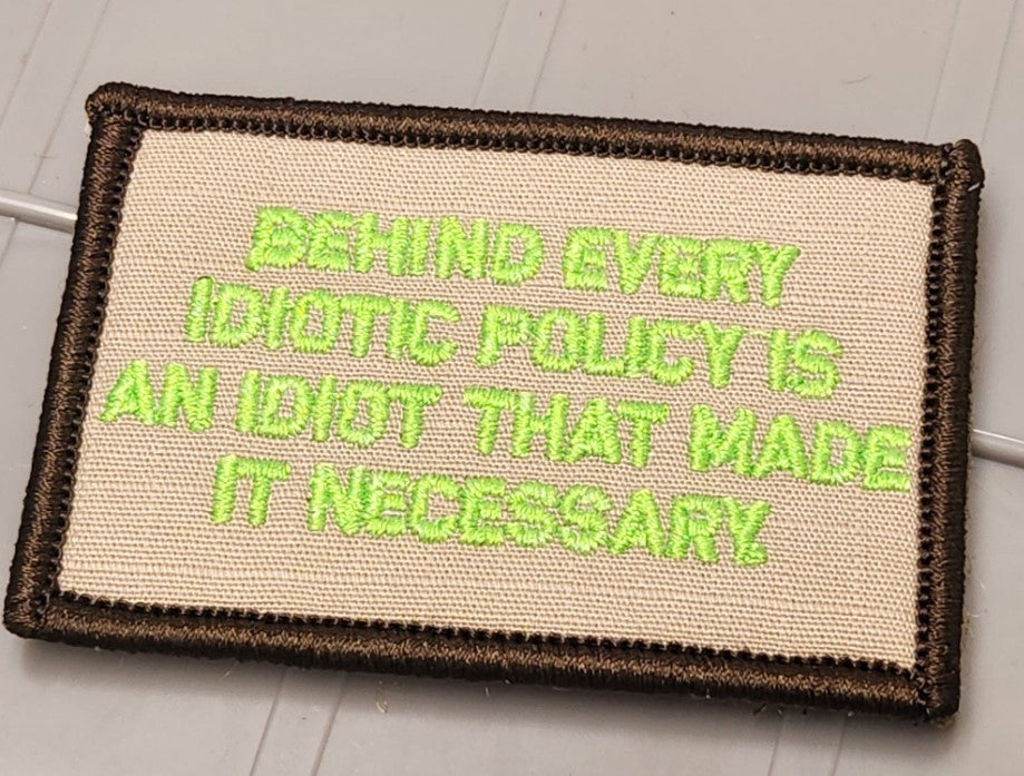ASOS - Behind Every Idiotic Policy Is An Idiot That Made It Necessary - 2x3 Patch - Desert Tan w/Neon Green